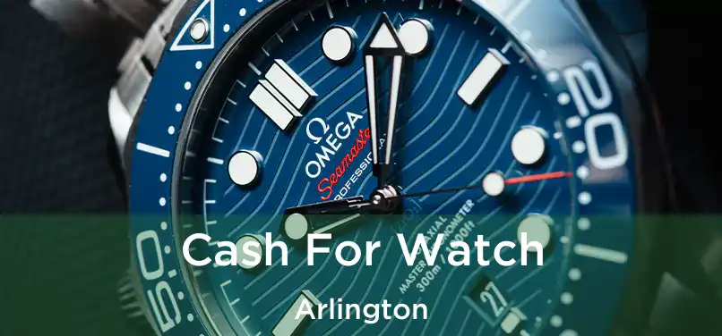  Cash For Watch Arlington