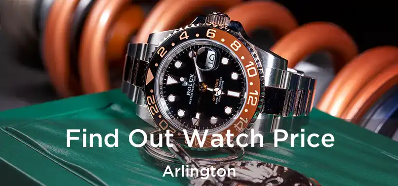  Find Out Watch Price Arlington
