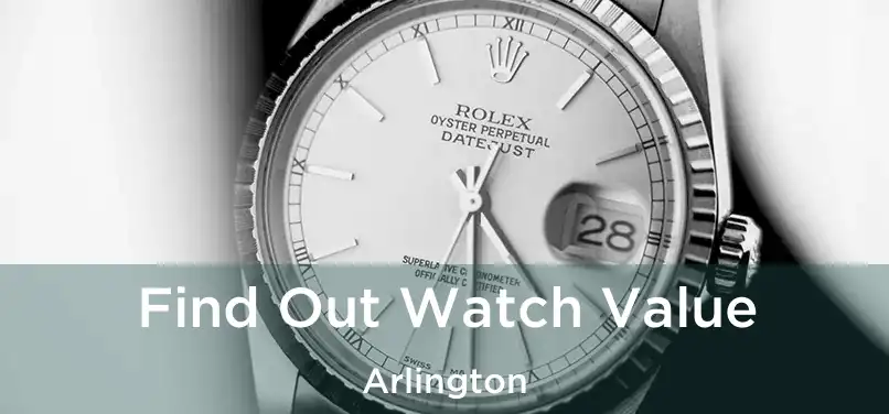  Find Out Watch Value Arlington