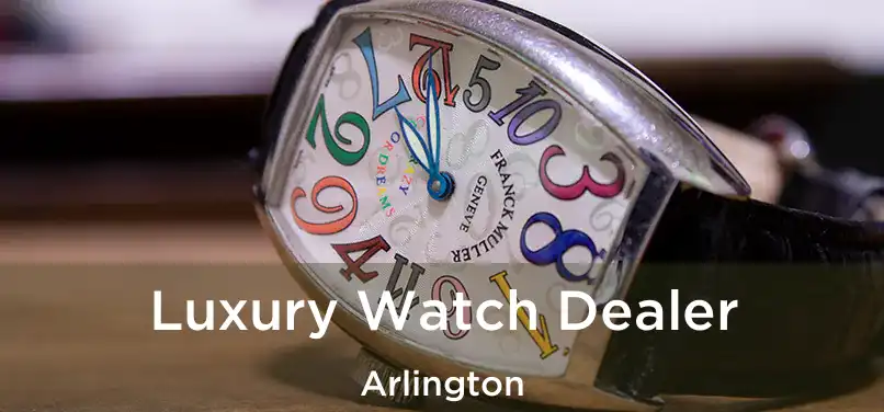  Luxury Watch Dealer Arlington